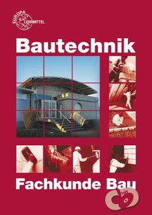 Bautechnik Fachkunde: für Maurer/-innen, Beton- und Stahlbetonbauer/-innen, Zimmerer/Zimmerinnen und Bauzeichner/-innen