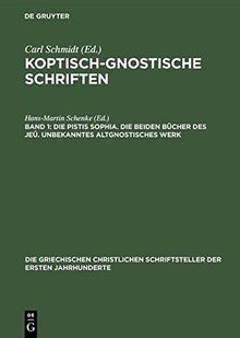 Koptisch-Gnostische Schriften: Die Pistis Sophia. Die beiden Bücher des Jeû. Unbekanntes altgnostisches Werk (Die griechischen christlichen Schriftsteller der ersten Jahrhunderte, Band 45)