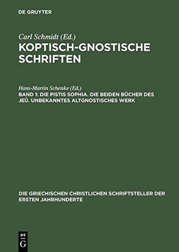Koptisch-Gnostische Schriften: Die Pistis Sophia. Die beiden Bücher des Jeû. Unbekanntes altgnostisches Werk (Die griechischen christlichen Schriftsteller der ersten Jahrhunderte, Band 45)