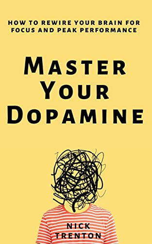 Master Your Dopamine: How to Rewire Your Brain for Focus and Peak Performance