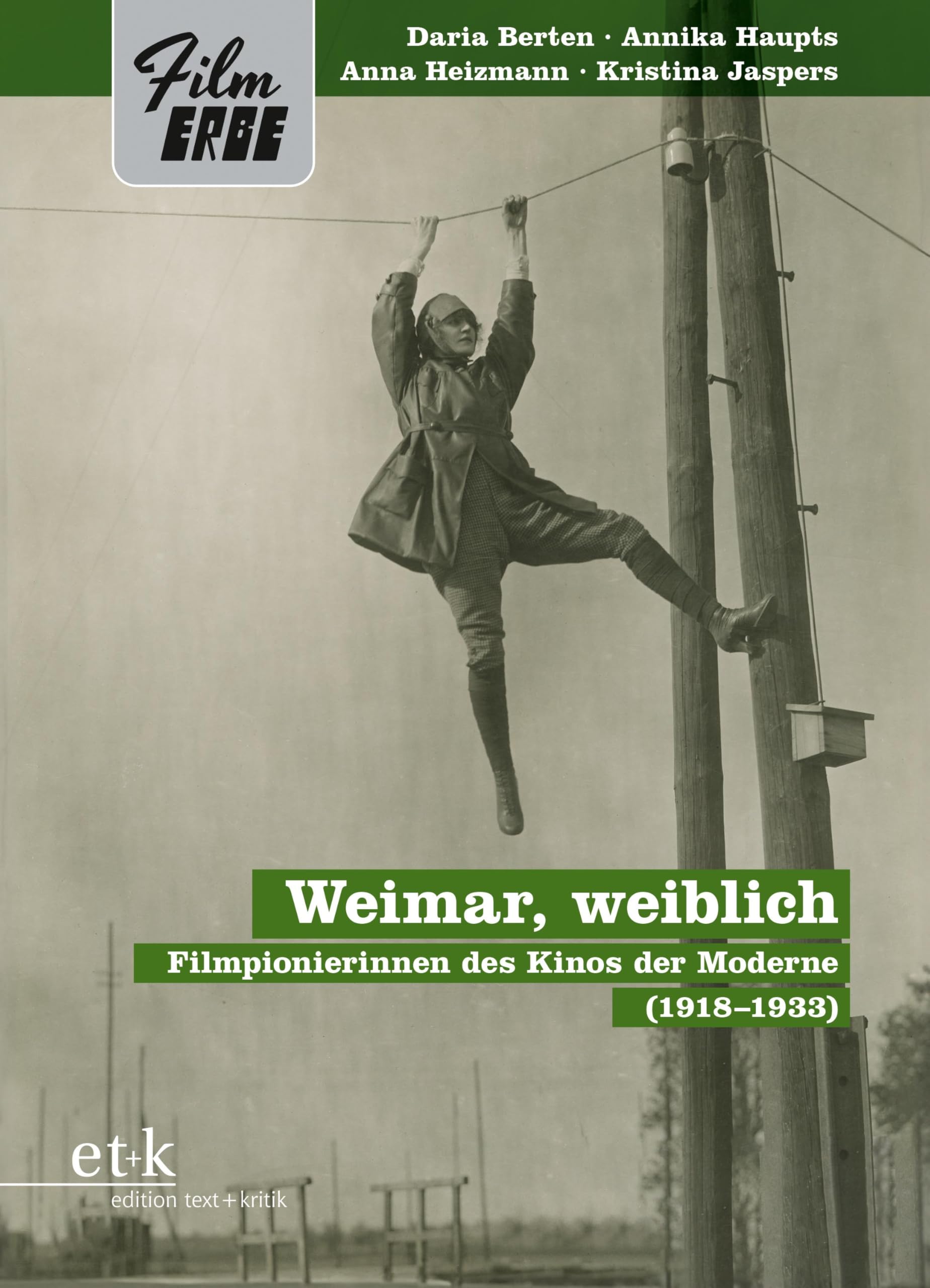 Weimar, weiblich: Filmpionierinnen des Kinos der Moderne (1918-1933) (Film-Erbe)