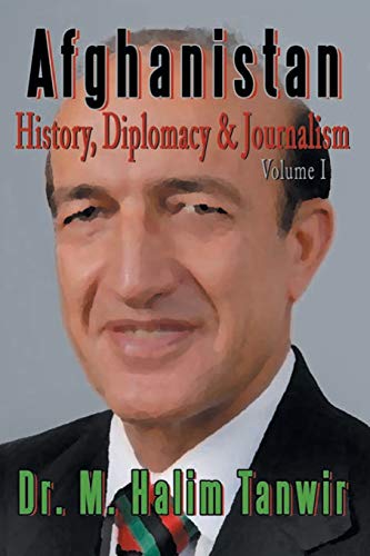 Afghanistan: History, Diplomacy and Journalism Volume 1: History, Diplomacy and Journalism