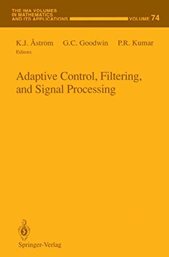 Adaptive Control, Filtering, and Signal Processing (The IMA Volumes in Mathematics and its Applications, 74, Band 74)