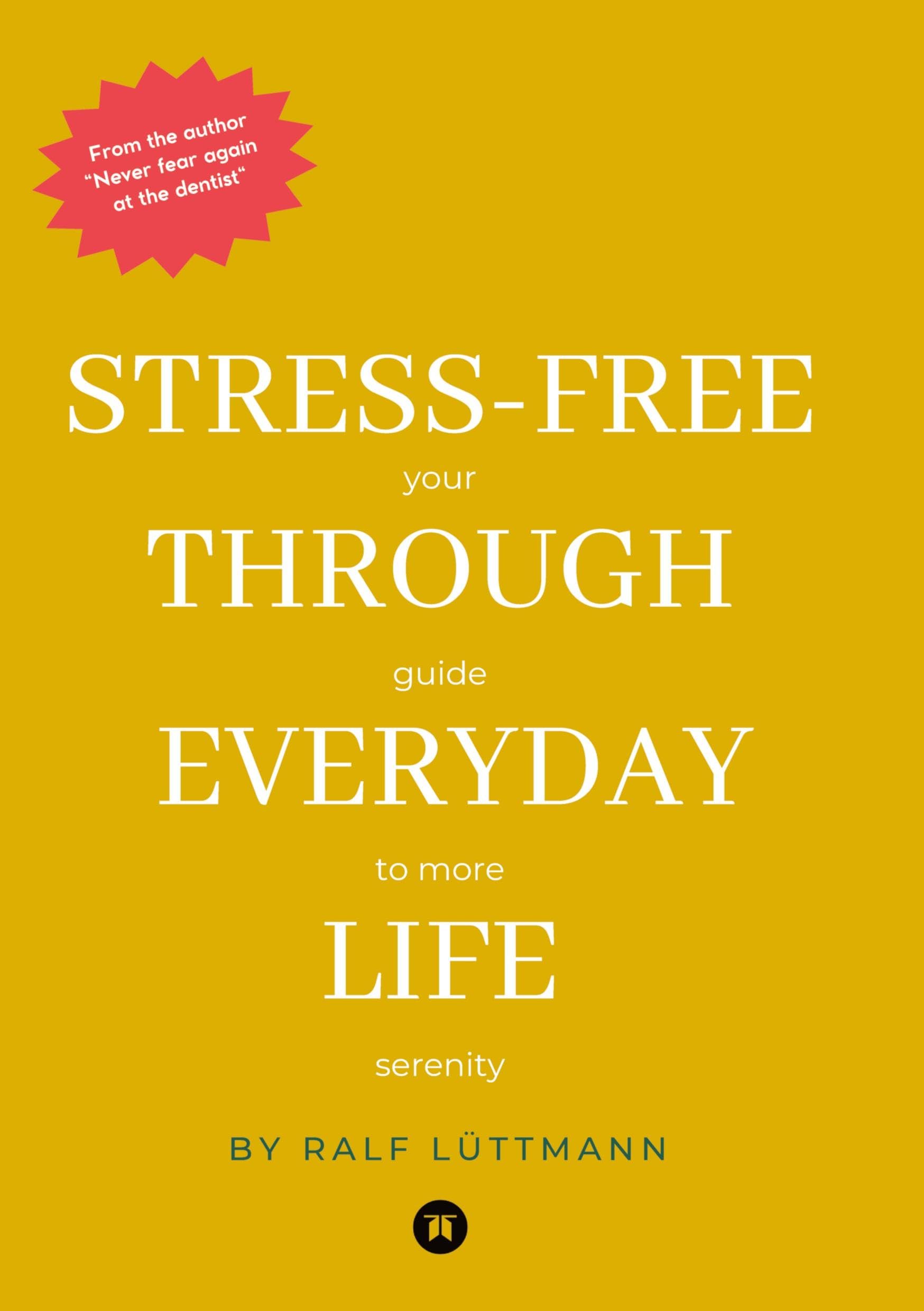 Stress-free through everyday life: Your guide to more serenity