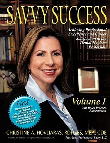 Savvy Success: Achieving Professional Excellence and Career Satisfaction in the Dental Hygiene Profession, You-Roles-Practice Environment: Achieving ... Volume I: You-Roles-Practice Environment