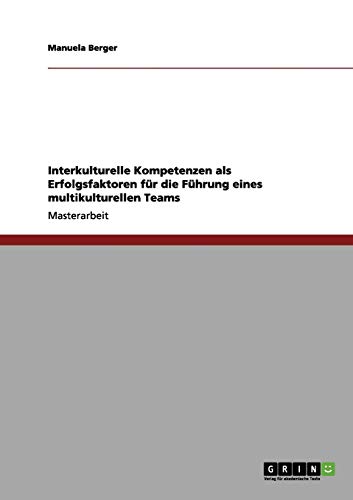 Interkulturelle Kompetenzen als Erfolgsfaktoren für die Führung eines multikulturellen Teams