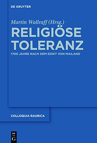 Religiöse Toleranz: 1700 Jahre nach dem Edikt von Mailand (Colloquia Raurica, Band 14)
