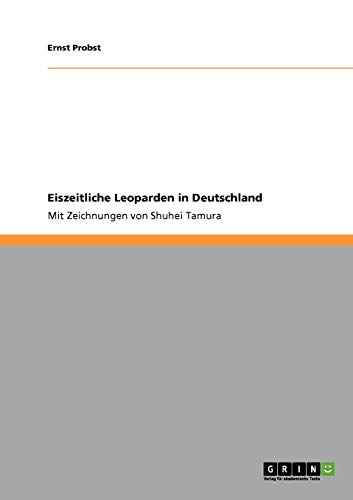 Eiszeitliche Leoparden in Deutschland: Mit Zeichnungen von Shuhei Tamura