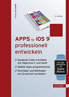 Apps für iOS 9 professionell entwickeln: Sauberen Code schreiben mit Objective-C und Swift. Stabile Apps programmieren. Techniken & Methoden von Grund auf verstehen von Sillmann, Thomas | Buch | Zustand sehr gut
