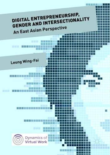 Digital Entrepreneurship, Gender and Intersectionality: An East Asian Perspective (Dynamics of Virtual Work)