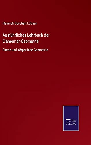 Ausführliches Lehrbuch der Elementar-Geometrie: Ebene und körperliche Geometrie