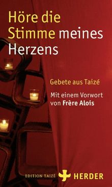 Höre die Stimme meines Herzens: Gebete aus Taizé: Gebete aus Taizé. Mit einem Vorwort von Frère Alois