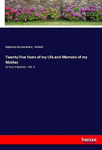Twenty-Five Years of my Life and Memoirs of my Mother: in Two Volumes - Vol. 2