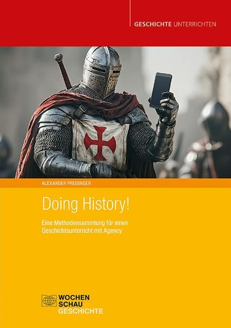 Doing History!: Eine Methodensammlung für einen Geschichtsunterricht mit Agency (Geschichte unterrichten)