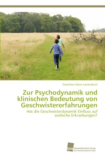 Zur Psychodynamik und klinischen Bedeutung von Geschwistererfahrungen: Hat die Geschwisterdynamik Einfluss auf seelische Erkrankungen?