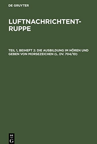 Luftnachrichtentruppe, Teil 1, Beiheft 2, Die Ausbildung im Hören und Geben von Morsezeichen (L. Dv. 704/1d): Übungstoff für den Gebeunterricht