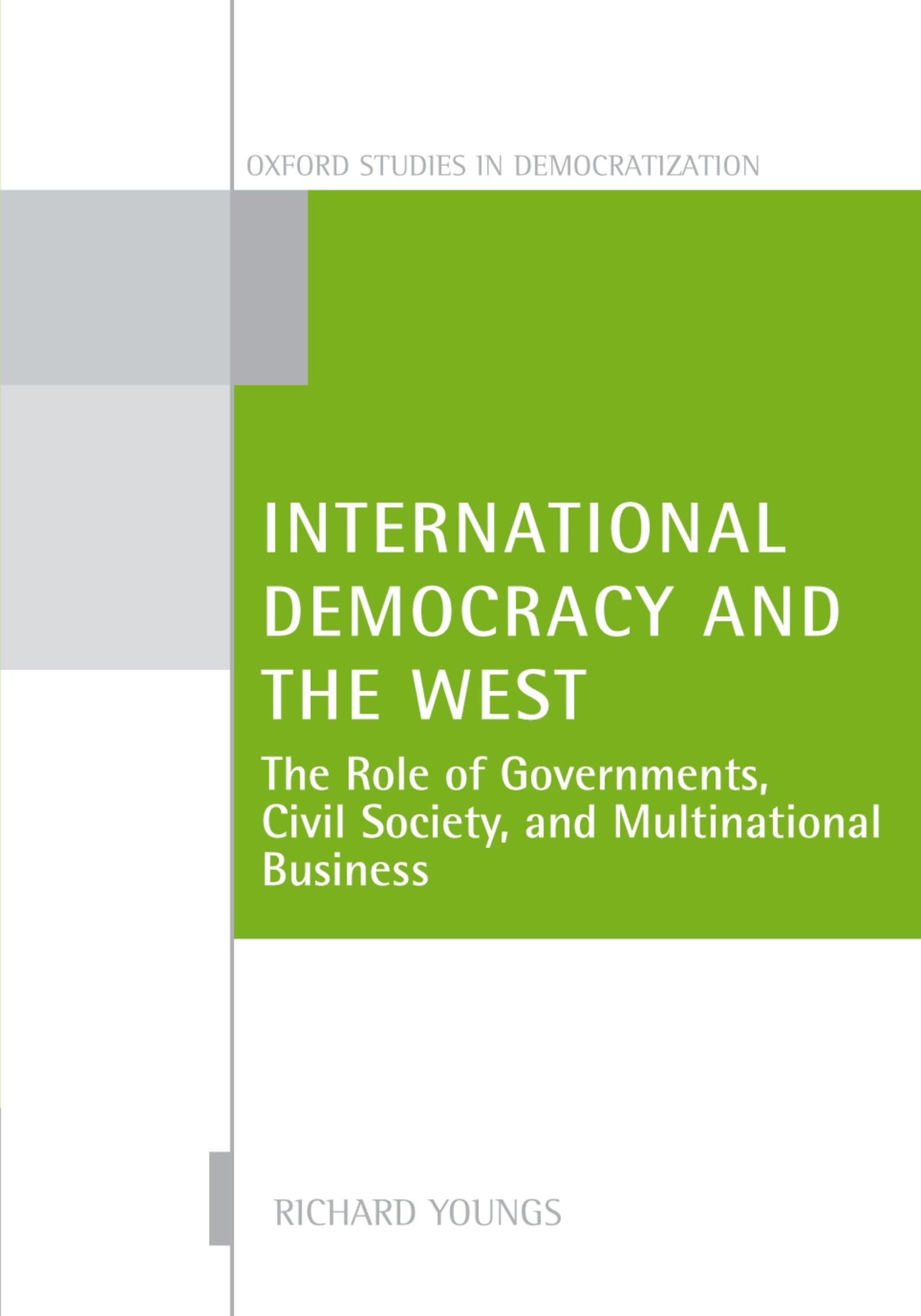 International Democracy and the West: The Role of Governments, Civil Society, and Multinational Business (Oxford Studies in Democratization)