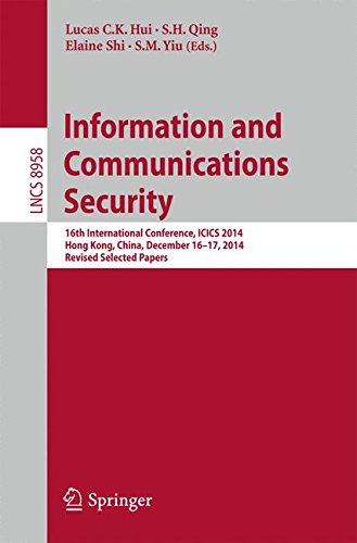 Information and Communications Security: 16th International Conference, ICICS 2014, Hong Kong, China, December 16-17, 2014, Revised Selected Papers (Lecture Notes in Computer Science)