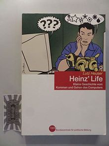 Heinz' Life : kleine Geschichte vom Kommen und Gehen des Computers.