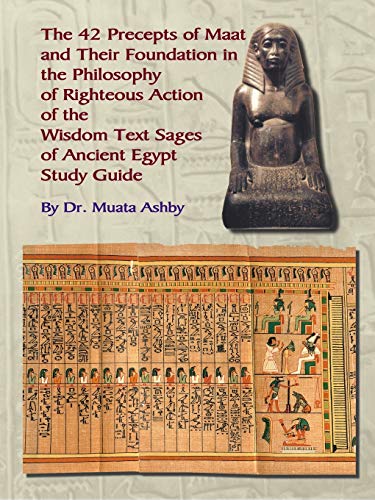 Muata Ashby The 42 Precepts Of Maat And Their Foundation In The Philosophy Of Righteous Action