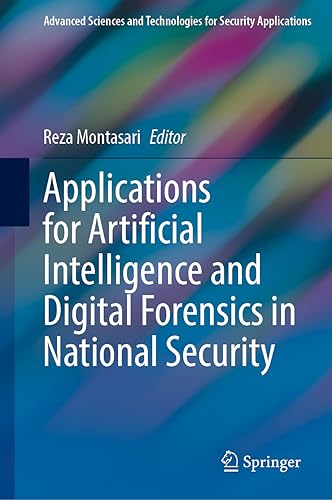 Applications for Artificial Intelligence and Digital Forensics in National Security (Advanced Sciences and Technologies for Security Applications)