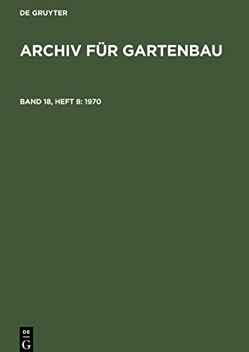 Archiv für Gartenbau, Band 18, Heft 8, Archiv für Gartenbau (1970)