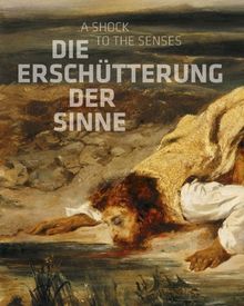 Die Erschütterung der Sinne: Constable, Delacroix, Friedrich, Goya