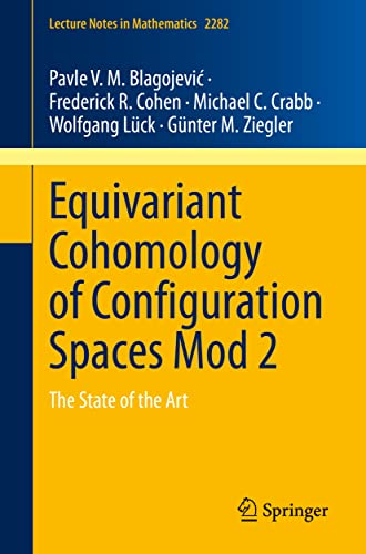 Blagojević, Pavle V. M. Equivariant Cohomology Of Configuration Spaces Mod 2, The State Of The Art (Lecture Notes In Mathematics, Band 2)