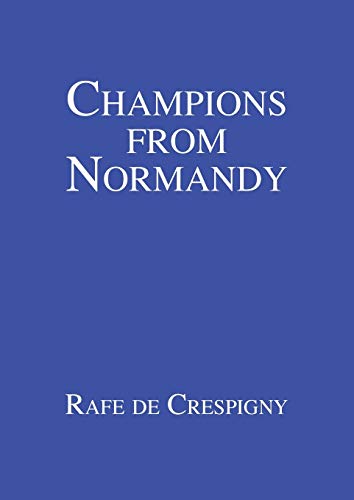 Champions from Normandy: An essay on the early history of the Champion de Crespigny family 1350-1800 AD