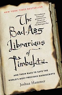 The Bad-Ass Librarians of Timbuktu: And Their Race to Save the World's Most Precious Manuscripts