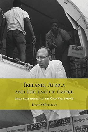 Ireland, Africa and the End of Empire: Small State Identity in the Cold War 1955 - 75