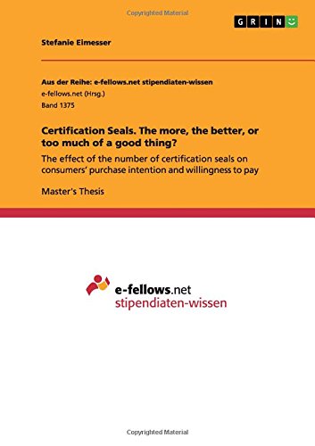 Certification Seals. The more, the better, or too much of a good thing?: The effect of the number of certification seals on consumers' purchase intention and willingness to pay