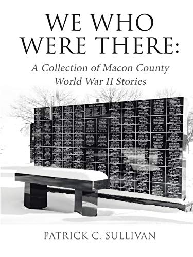 We Who Were There: A Collection of Macon County World War II Stories