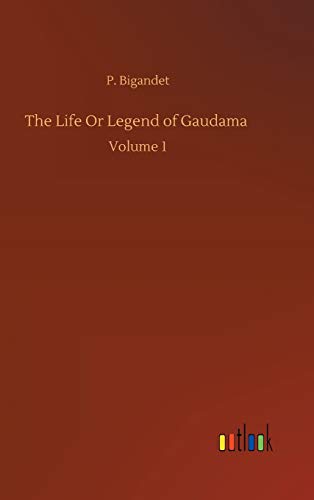 The Life Or Legend of Gaudama: Volume 1