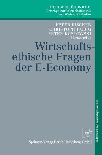 Wirtschaftsethische Fragen Der E-Economy (Ethische Ökonomie. Beiträge zur Wirtschaftsethik und Wirtschaftskultur)