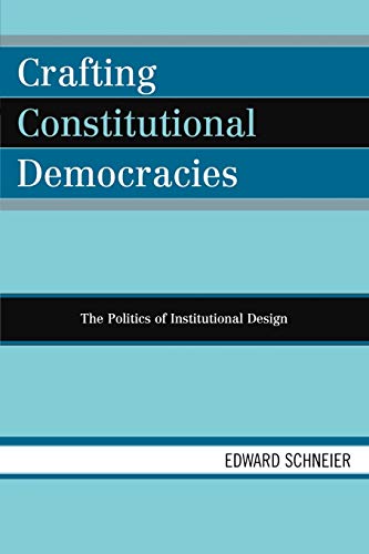 Crafting Constitutional Democracies: The Politics of Institutional Design