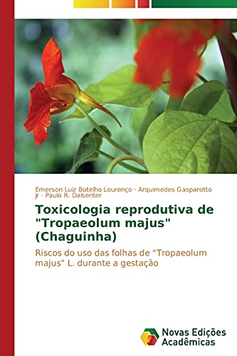 Toxicologia reprodutiva de Tropaeolum majus (Chaguinha): Riscos do uso das folhas de Tropaeolum majus L. durante a gestação
