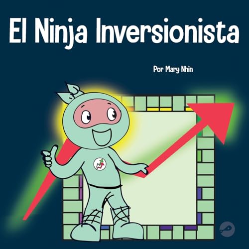 El Ninja Inversionista: Un libro para niños sobre inversiones (Ninja Life Hacks Spanish, Band 27)