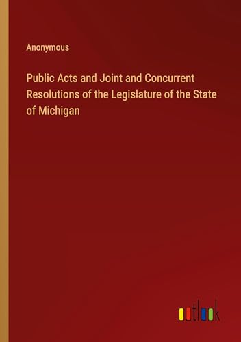 Public Acts and Joint and Concurrent Resolutions of the Legislature of the State of Michigan