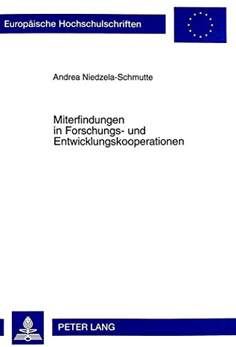 Miterfindungen in Forschungs- und Entwicklungskooperationen: Rechtliche Aspekte des Erwerbs und der Verwertung in der kooperativen Forschung und ... / Publications Universitaires Européennes)
