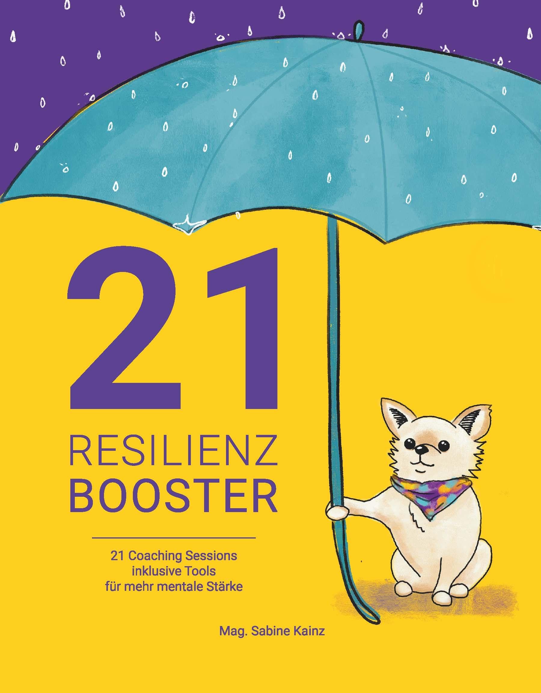 21 RESILIENZ BOOSTER: 21 COACHING SESSIONS INKLUSIVE TOOLS FÜR MEHR MENTALE STÄRKE