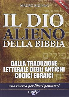 Il dio alieno della Bibbia. Dalle traduzioni letterali degli antichi codici masoretici