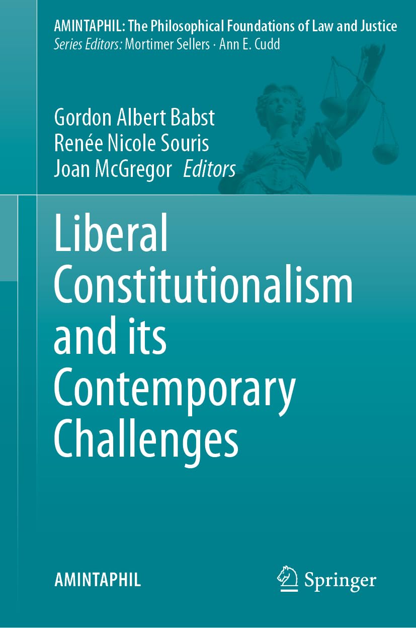 Liberal Constitutionalism and its Contemporary Challenges (AMINTAPHIL: The Philosophical Foundations of Law and Justice, 12, Band 12)