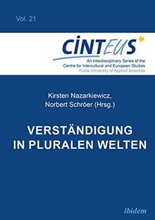 Verständigung in pluralen Welten (An Interdisciplinary Series of the Centre for Intercultural and European Studies - CINTEUS)