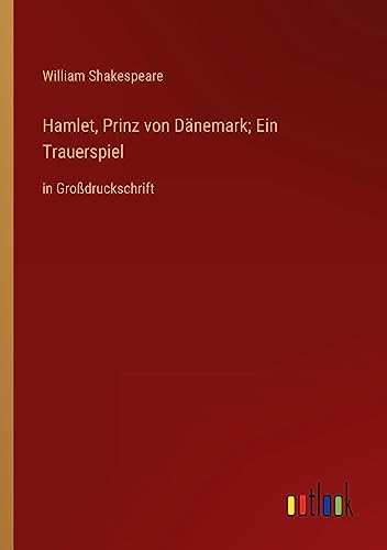 Hamlet, Prinz von Dänemark; Ein Trauerspiel: in Großdruckschrift