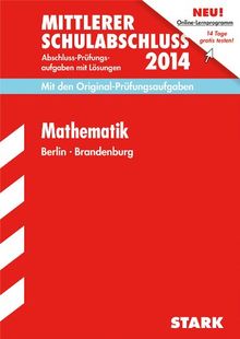 Mittlerer Schulabschluss Berlin / Mathematik 2014: Mit den Original-Prüfungsaufgaben 2006-2013 mit Lösungen.