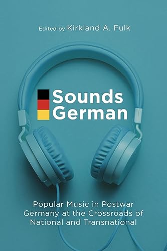 Sounds German: Popular Music in Postwar Germany at the Crossroads of the National and Transnational