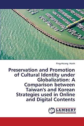 Preservation and Promotion of Cultural Identity under Globalization: A Comparison between Taiwan's and Korean Strategies used in Online and Digital Contents