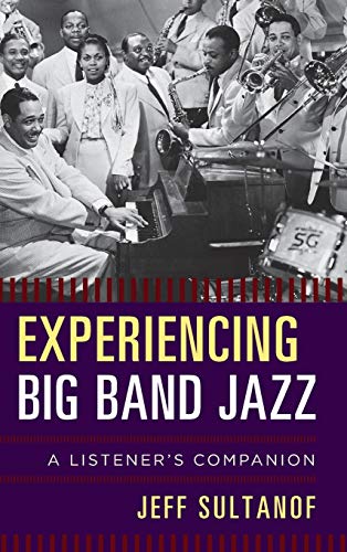 Experiencing Big Band Jazz: A Listener's Companion (The Listener's Companion)