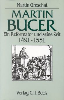 Martin Bucer: Ein Reformator und seine Zeit 1491-1551